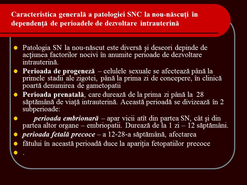 Caracteristica generală a patologiei SNC la nou-născuţi în dependenţă de perioadele de dezvoltare intrauterină Caracteristica generală a patologiei SNC la nou-născuţi în dependenţă de perioadele de dezvoltare intrauterină